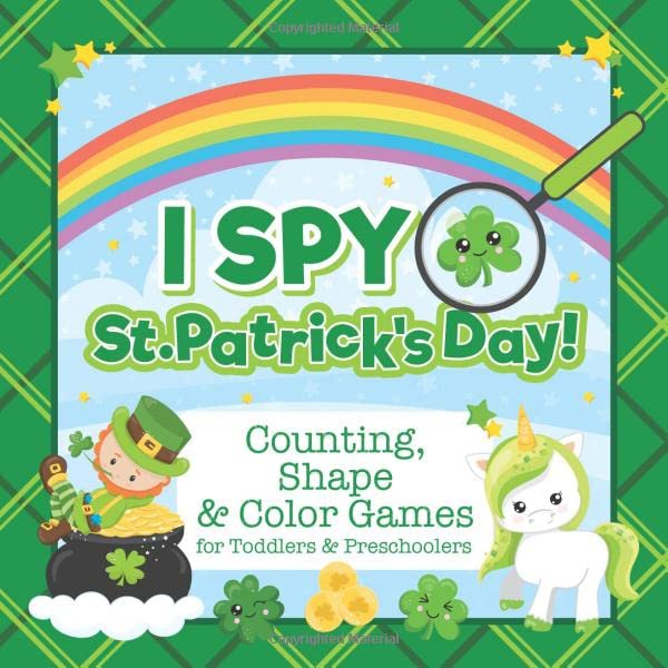 I Spy St. Patrick's Day! Counting, Shape and Color Games for Toddlers and Preschoolers: St Patricks Day Activity Book for Kids Ages 2-5 and Babies